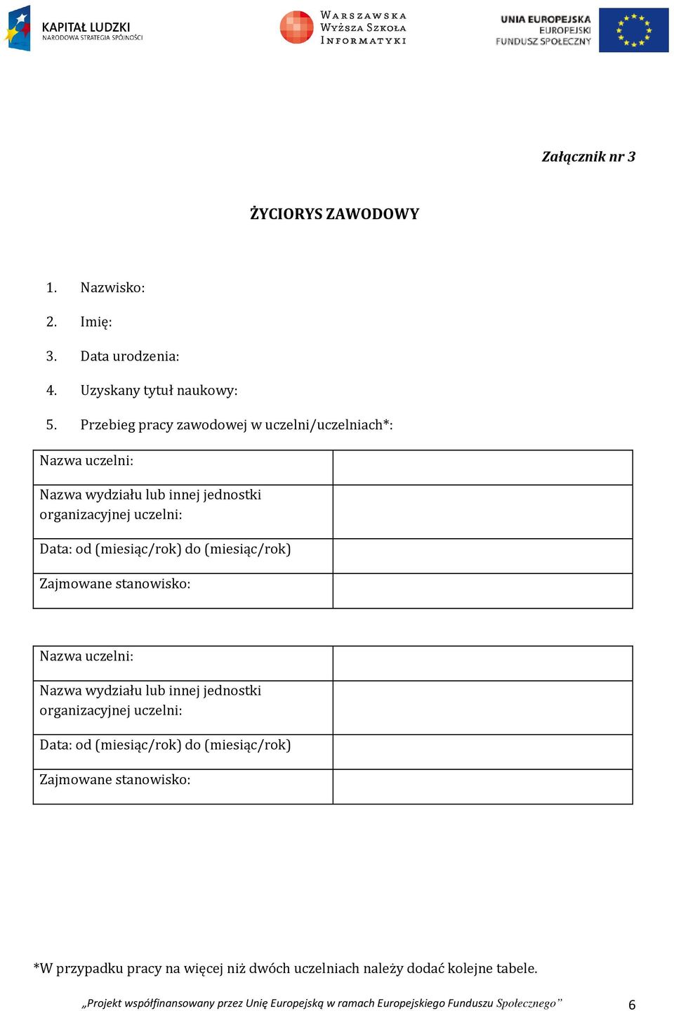 (miesiąc/rok) Zajmowane stanowisko: Nazwa uczelni: Nazwa wydziału lub innej jednostki organizacyjnej uczelni: Data: od (miesiąc/rok) do