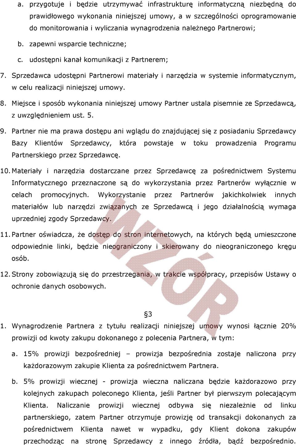 Sprzedawca udostępni Partnerowi materiały i narzędzia w systemie informatycznym, w celu realizacji niniejszej umowy. 8.