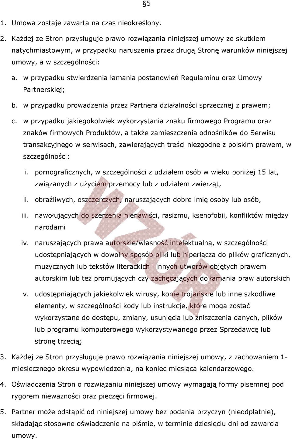 w przypadku stwierdzenia łamania postanowień Regulaminu oraz Umowy Partnerskiej; b. w przypadku prowadzenia przez Partnera działalności sprzecznej z prawem; c.