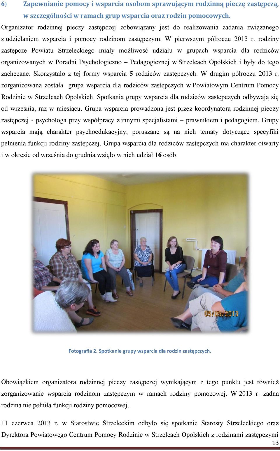 rodziny zastępcze Powiatu Strzeleckiego miały możliwość udziału w grupach wsparcia dla rodziców organizowanych w Poradni Psychologiczno Pedagogicznej w Strzelcach Opolskich i były do tego zachęcane.