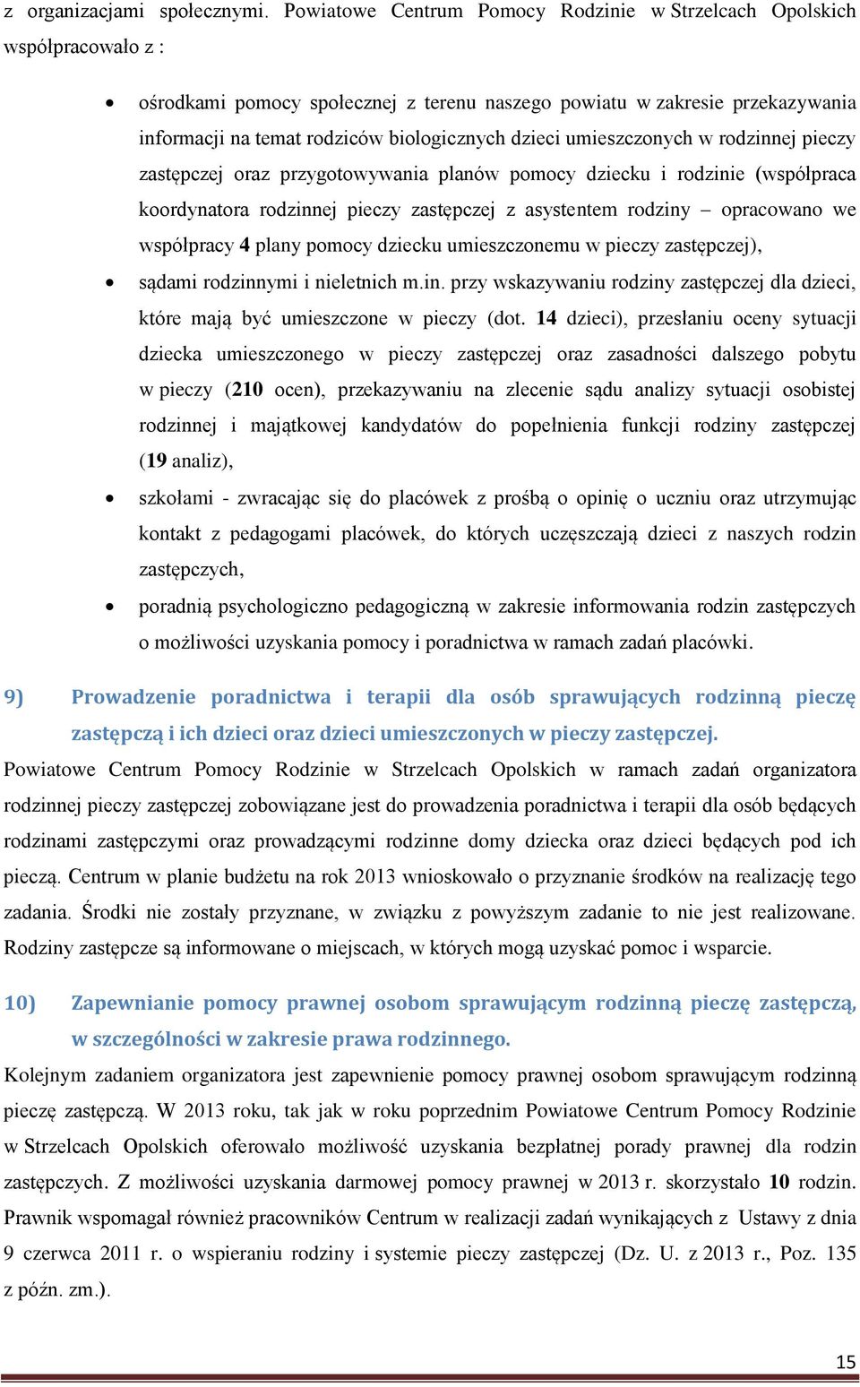 dzieci umieszczonych w rodzinnej pieczy zastępczej oraz przygotowywania planów pomocy dziecku i rodzinie (współpraca koordynatora rodzinnej pieczy zastępczej z asystentem rodziny opracowano we