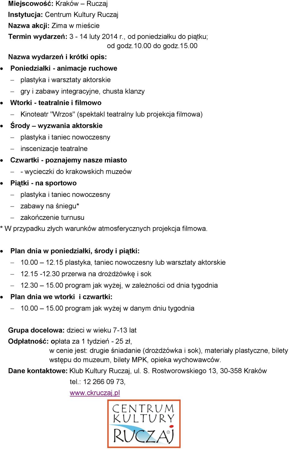 Środy wyzwania aktorskie plastyka i taniec nowoczesny inscenizacje teatralne Czwartki - poznajemy nasze miasto - wycieczki do krakowskich muzeów Piątki - na sportowo plastyka i taniec nowoczesny