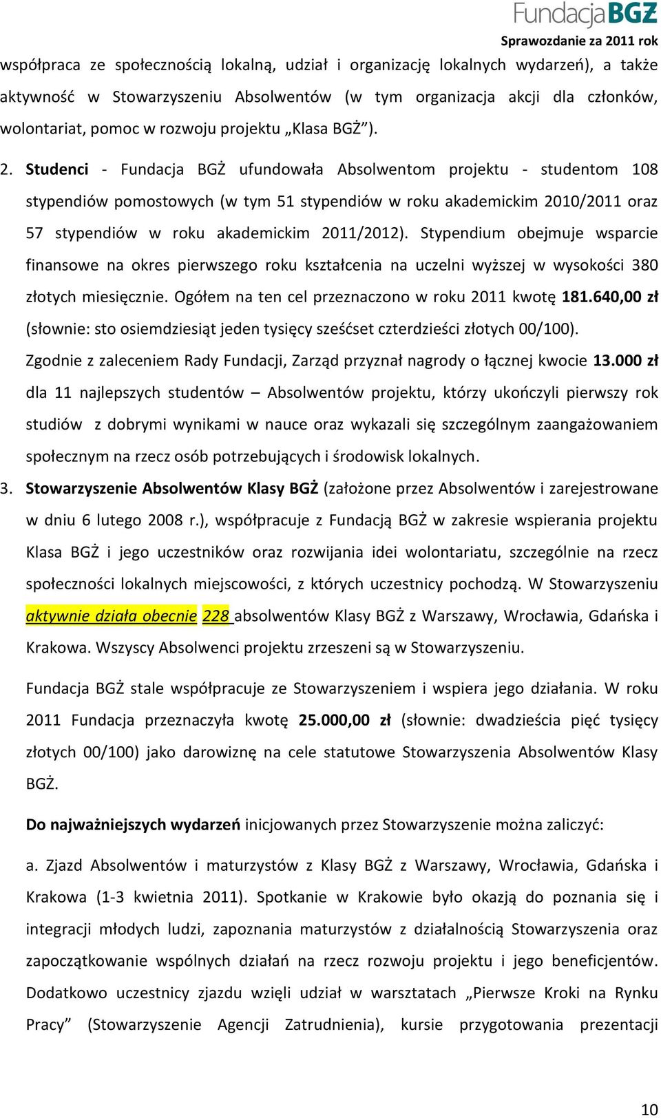 Studenci - Fundacja BGŻ ufundowała Absolwentom projektu - studentom 108 stypendiów pomostowych (w tym 51 stypendiów w roku akademickim 2010/2011 oraz 57 stypendiów w roku akademickim 2011/2012).