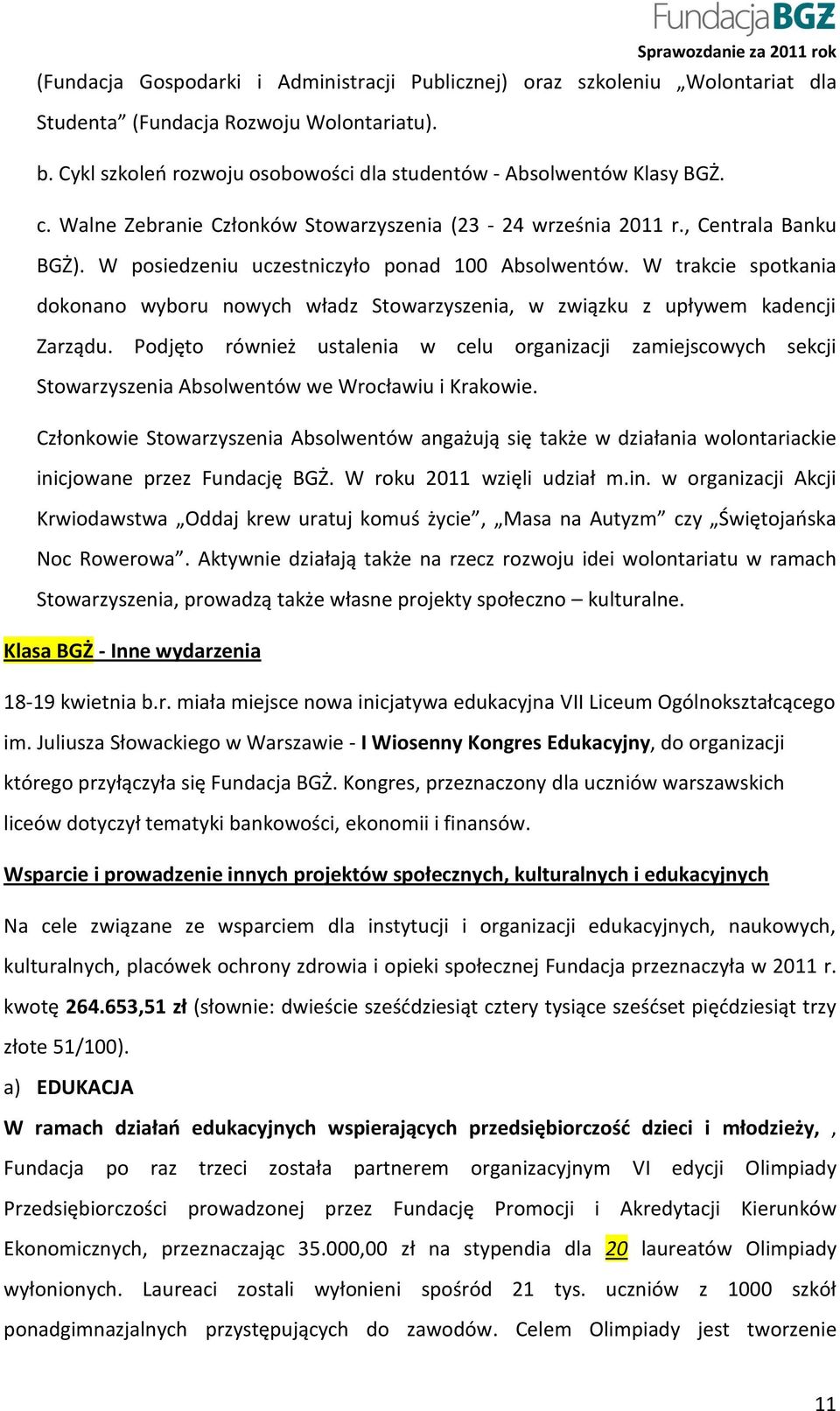 W trakcie spotkania dokonano wyboru nowych władz Stowarzyszenia, w związku z upływem kadencji Zarządu.