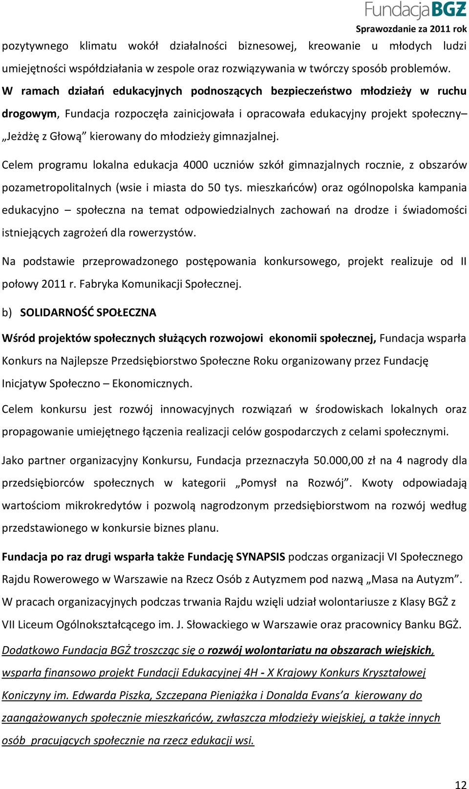 gimnazjalnej. Celem programu lokalna edukacja 4000 uczniów szkół gimnazjalnych rocznie, z obszarów pozametropolitalnych (wsie i miasta do 50 tys.