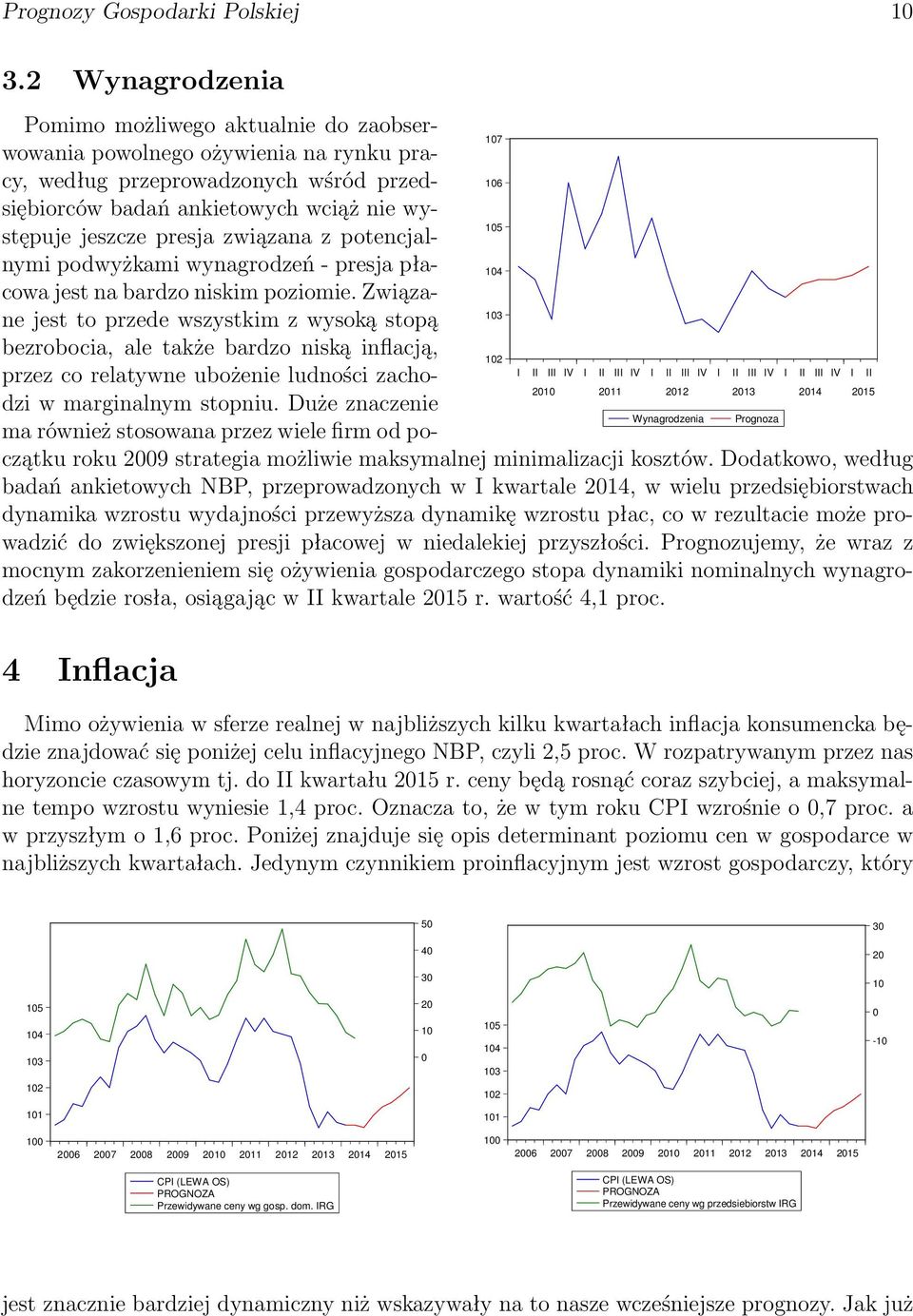 jeszcze presja związana z potencjalnymi podwyżkami wynagrodzeń - presja płacowa jest na bardzo niskim poziomie.