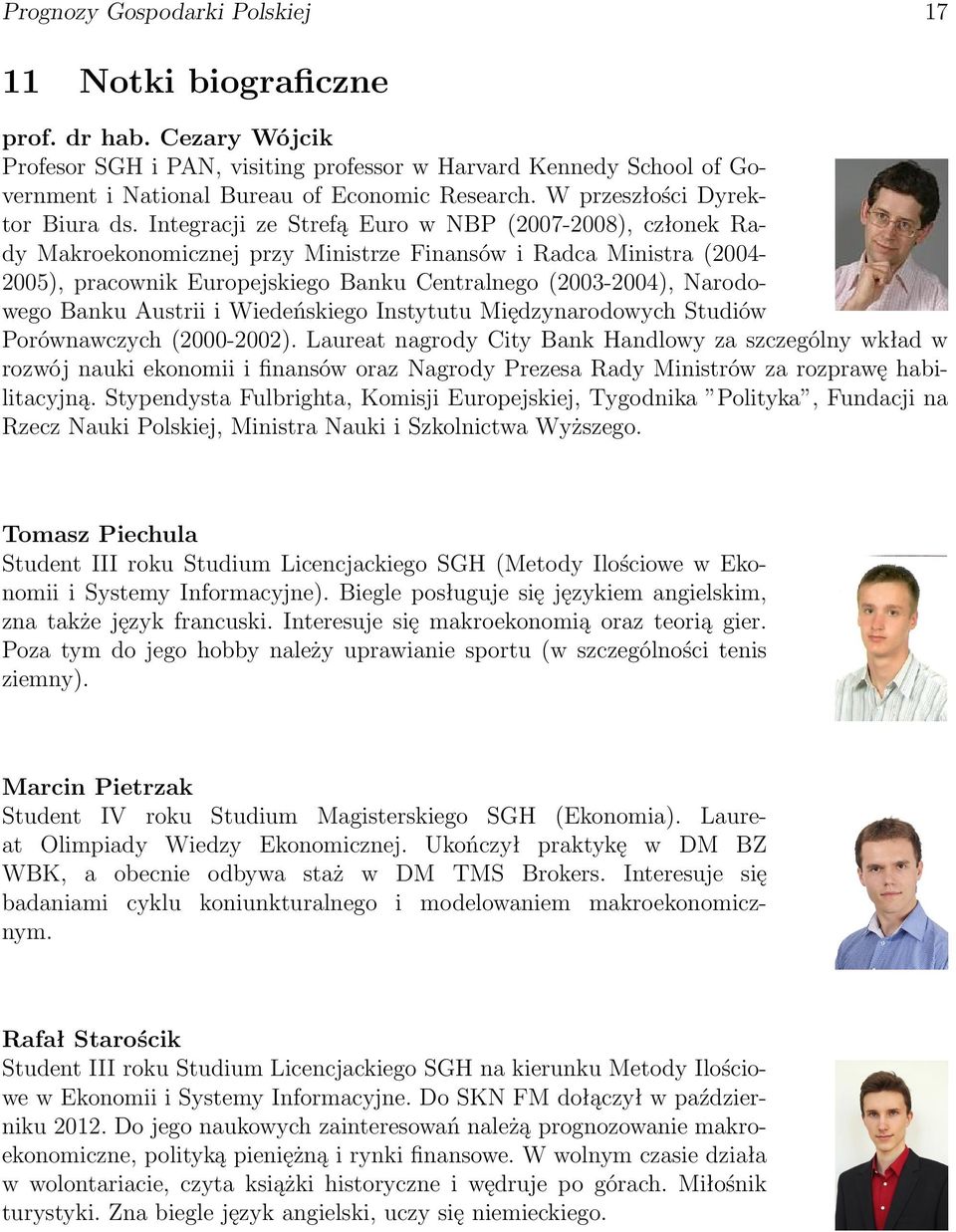 Integracji ze Strefą Euro w NBP (2007-2008), członek Rady Makroekonomicznej przy Ministrze Finansów i Radca Ministra (2004-2005), pracownik Europejskiego Banku Centralnego (2003-2004), Narodowego