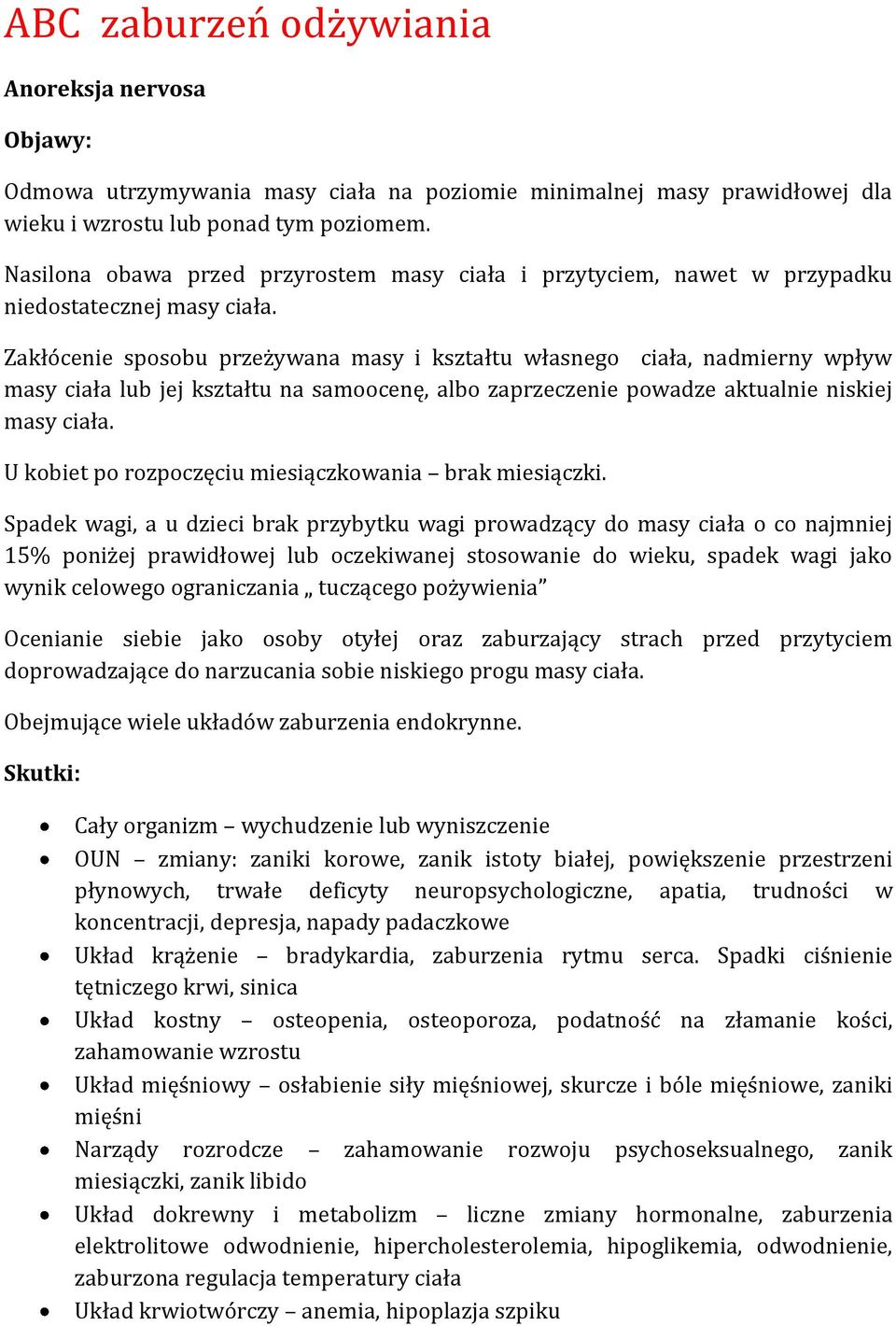 Zakłócenie sposobu przeżywana masy i kształtu własnego ciała, nadmierny wpływ masy ciała lub jej kształtu na samoocenę, albo zaprzeczenie powadze aktualnie niskiej masy ciała.