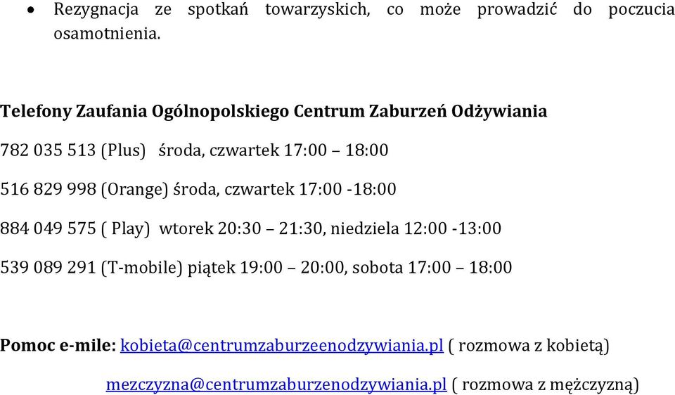 (Orange) środa, czwartek 17:00-18:00 884 049 575 ( Play) wtorek 20:30 21:30, niedziela 12:00-13:00 539 089 291 (T-mobile)