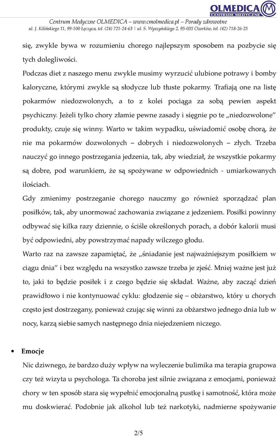 Trafiają one na listę pokarmów niedozwolonych, a to z kolei pociąga za sobą pewien aspekt psychiczny. Jeżeli tylko chory złamie pewne zasady i sięgnie po te niedozwolone produkty, czuje się winny.