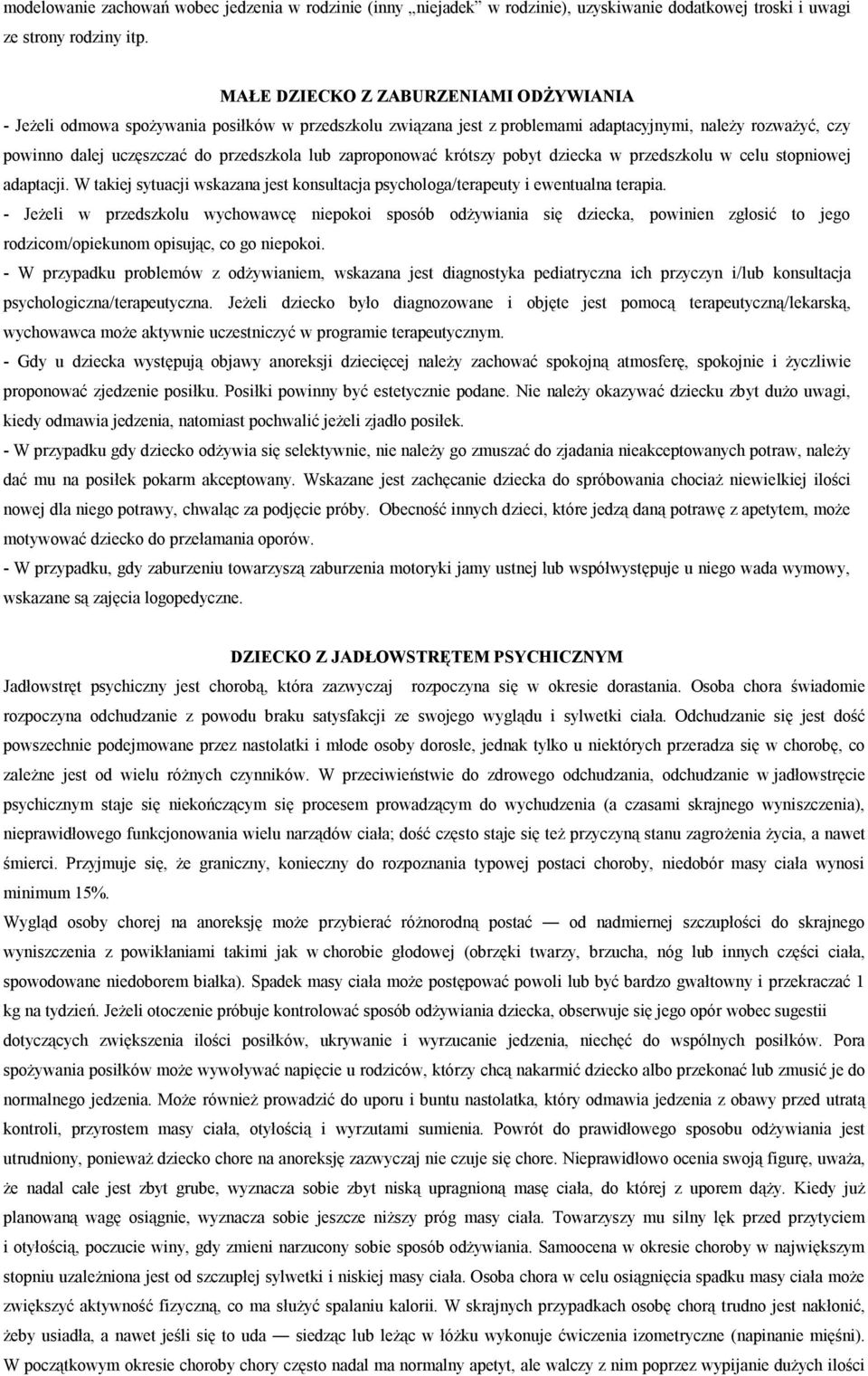 zaproponować krótszy pobyt dziecka w przedszkolu w celu stopniowej adaptacji. W takiej sytuacji wskazana jest konsultacja psychologa/terapeuty i ewentualna terapia.