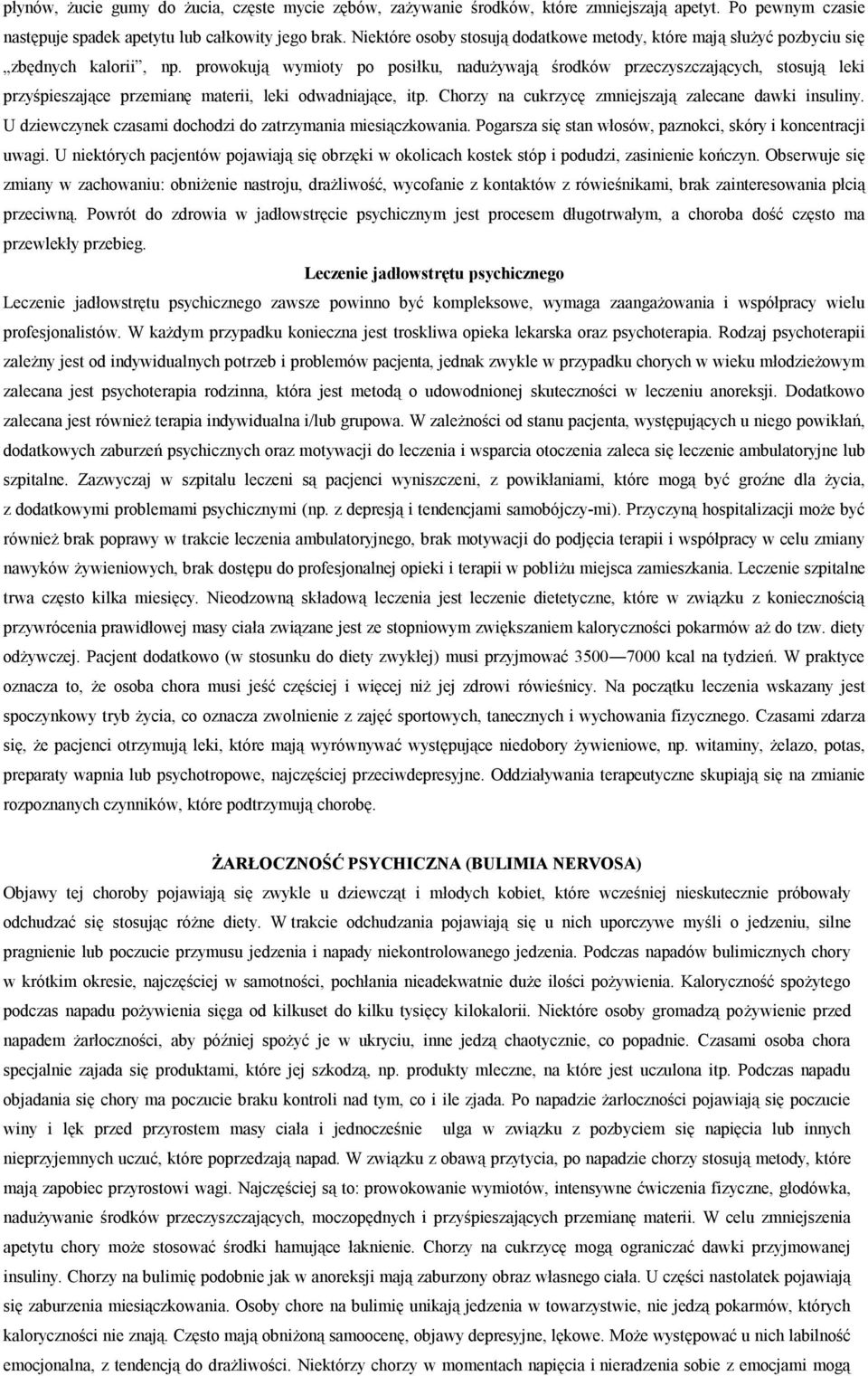 prowokują wymioty po posiłku, nadużywają środków przeczyszczających, stosują leki przyśpieszające przemianę materii, leki odwadniające, itp. Chorzy na cukrzycę zmniejszają zalecane dawki insuliny.