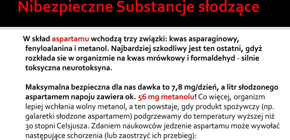 Maksymalna bezpieczna dla nas dawka to 7,8 mg/dzień, a litr słodzonego aspartamem napoju zawiera ok. 56 mg metanolu!