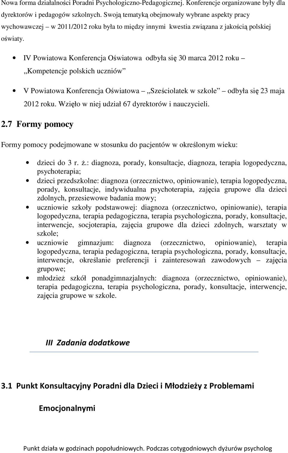 IV Powiatowa Konferencja Oświatowa odbyła się 30 marca 2012 roku Kompetencje polskich uczniów V Powiatowa Konferencja Oświatowa Sześciolatek w szkole odbyła się 23 maja 2012 roku.