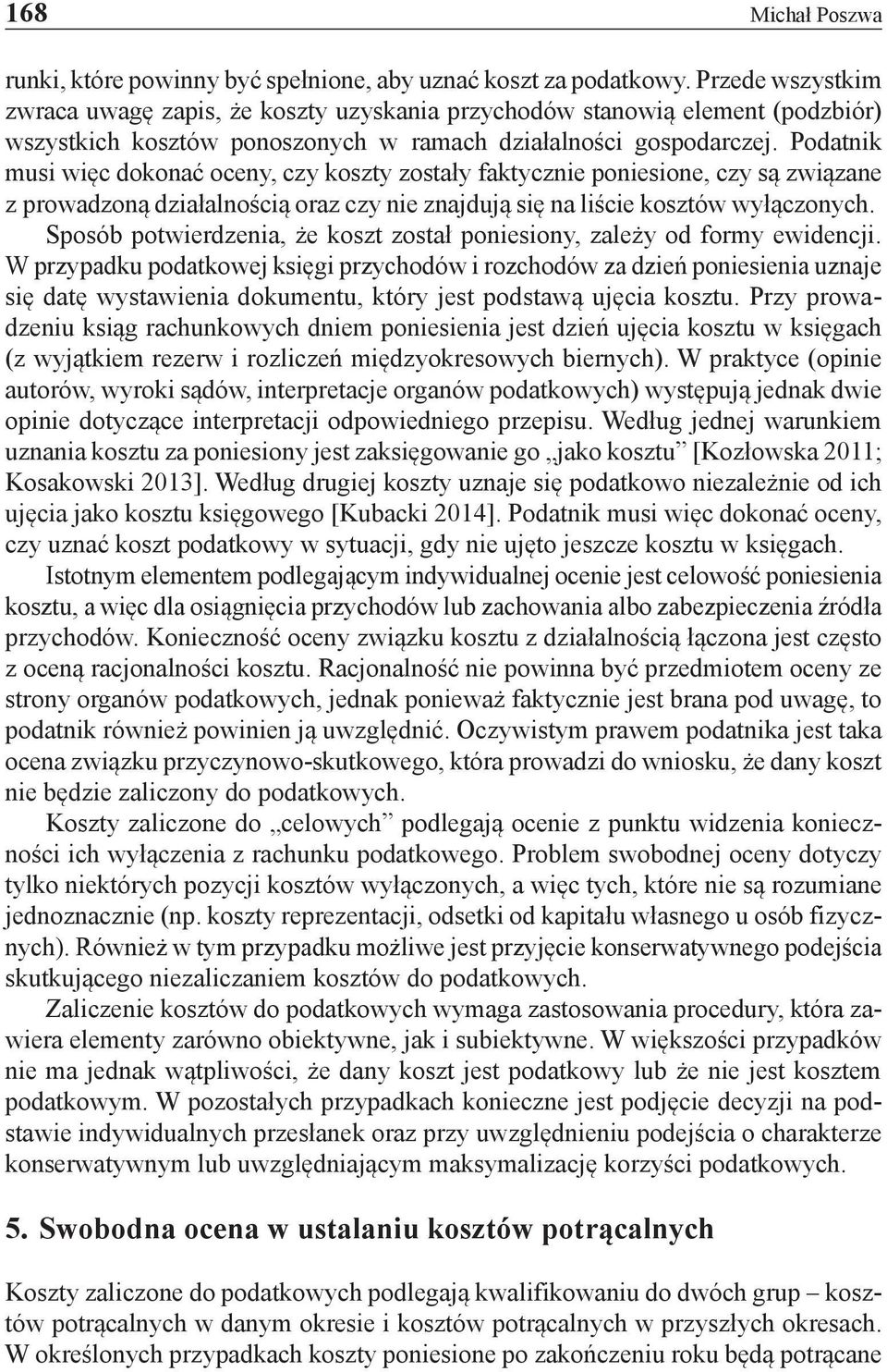 Podatnik musi więc dokonać oceny, czy koszty zostały faktycznie poniesione, czy są związane z prowadzoną działalnością oraz czy nie znajdują się na liście kosztów wyłączonych.