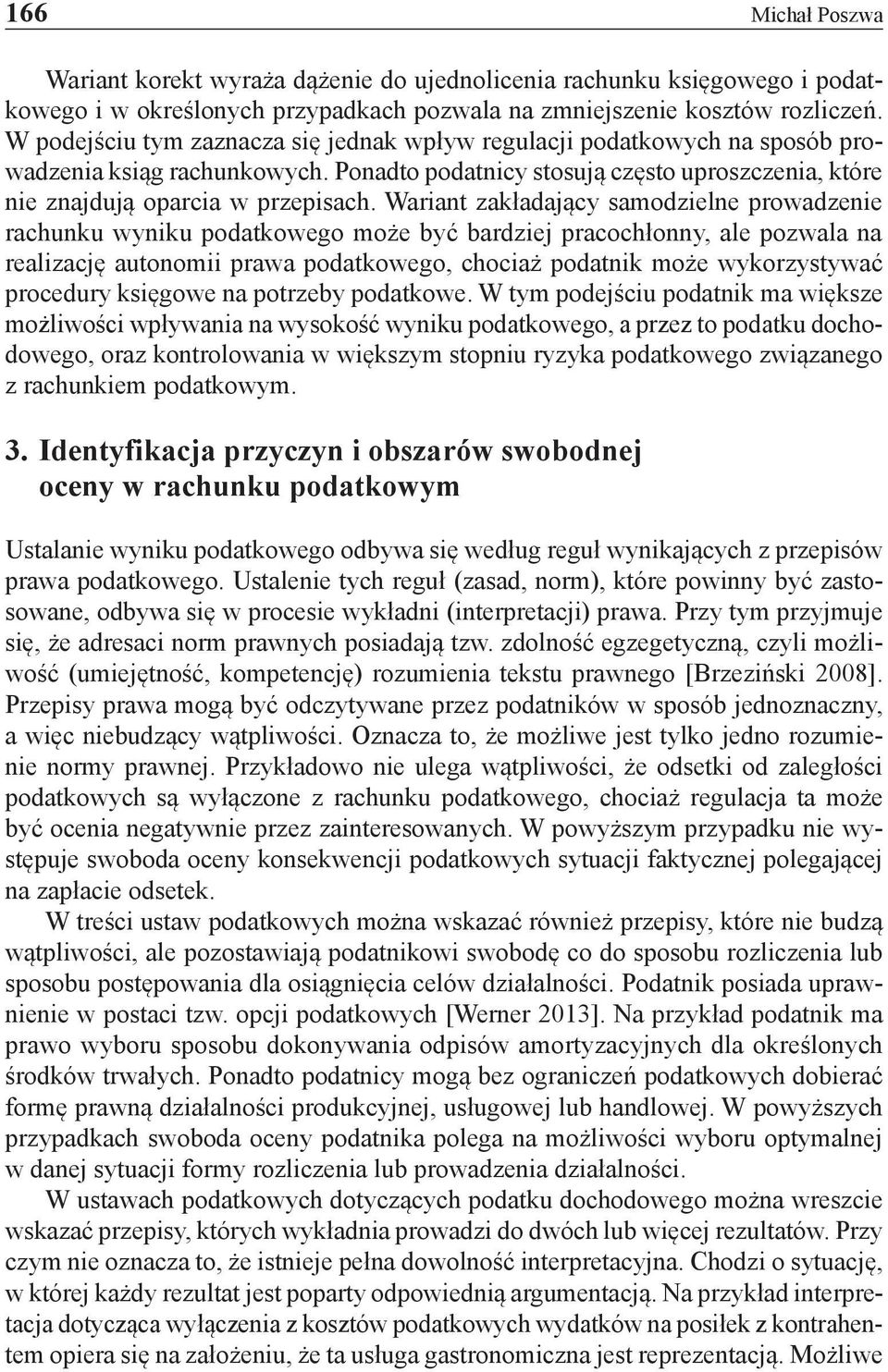 Wariant zakładający samodzielne prowadzenie rachunku wyniku podatkowego może być bardziej pracochłonny, ale pozwala na realizację autonomii prawa podatkowego, chociaż podatnik może wykorzystywać