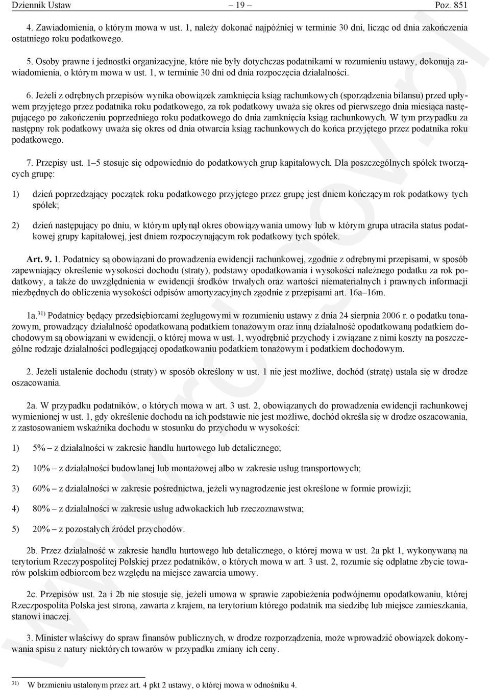 6. Jeżeli z odrębnych przepisów wynika obowiązek zamknięcia ksiąg rachunkowych (sporządzenia bilansu) przed upływem przyjętego przez podatnika roku podatkowego, za rok podatkowy uważa się okres od