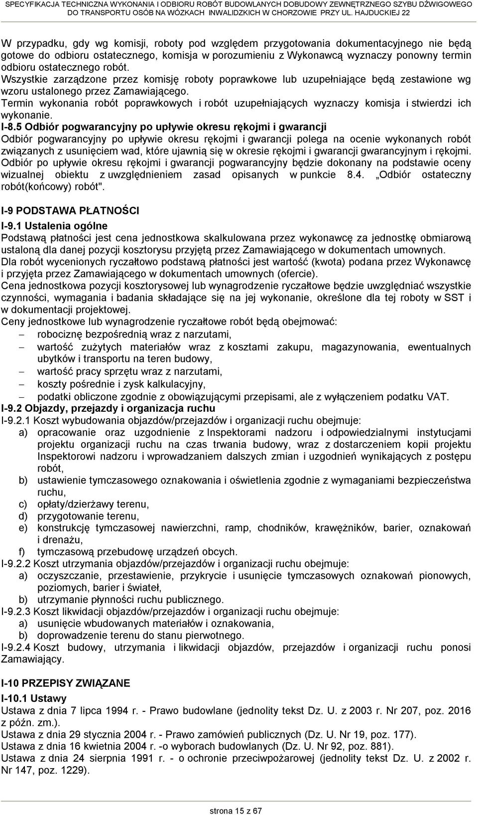 Termin wykonania robót poprawkowych i robót uzupełniających wyznaczy komisja i stwierdzi ich wykonanie. I-8.