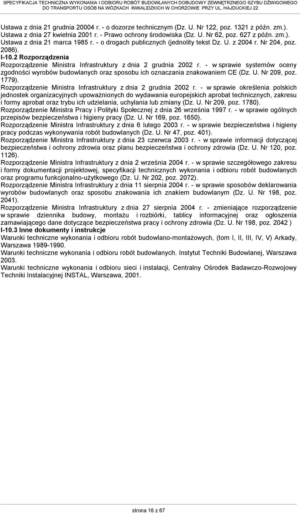 - w sprawie systemów oceny zgodności wyrobów budowlanych oraz sposobu ich oznaczania znakowaniem CE (Dz. U. Nr 209, poz. 1779). Rozporządzenie Ministra Infrastruktury z dnia 2 grudnia 2002 r.