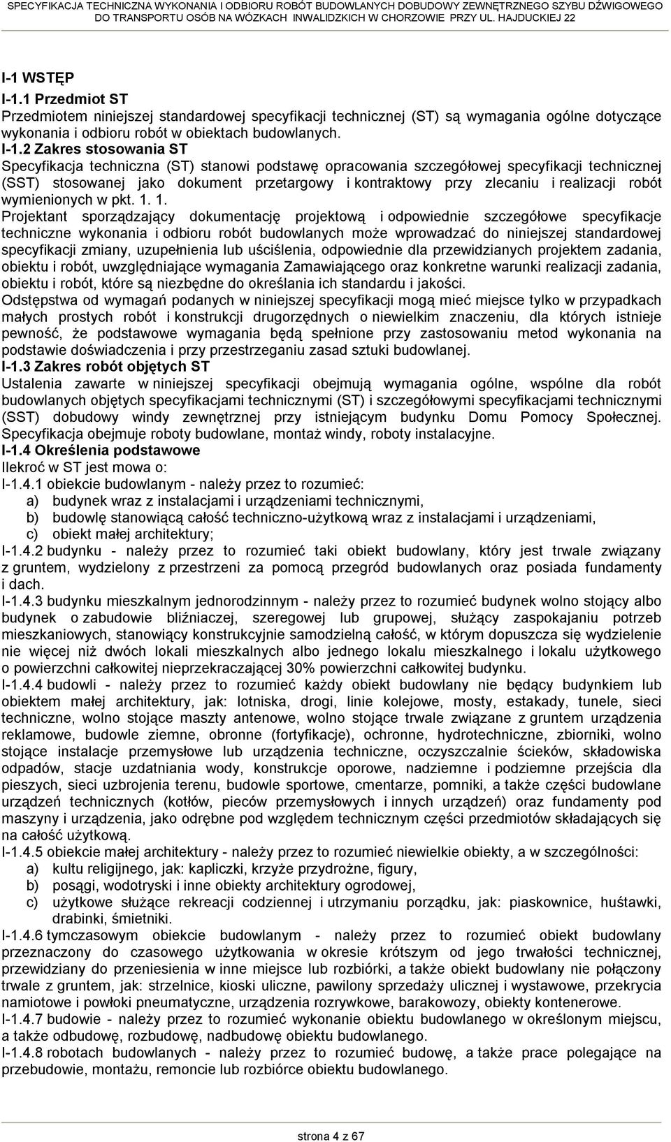 2 Zakres stosowania ST Specyfikacja techniczna (ST) stanowi podstawę opracowania szczegółowej specyfikacji technicznej (SST) stosowanej jako dokument przetargowy i kontraktowy przy zlecaniu i