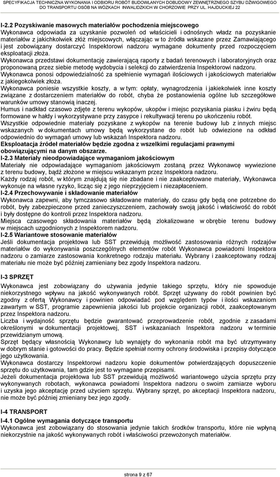 Wykonawca przedstawi dokumentację zawierającą raporty z badań terenowych i laboratoryjnych oraz proponowaną przez siebie metodę wydobycia i selekcji do zatwierdzenia Inspektorowi nadzoru.