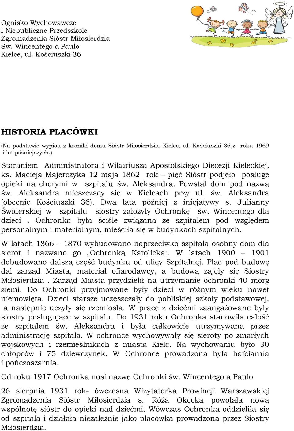 ) Staraniem Administratora i Wikariusza Apostolskiego Diecezji Kieleckiej, ks. Macieja Majerczyka 12 maja 1862 rok pięć Sióstr podjęło posługę opieki na chorymi w szpitalu św. Aleksandra.