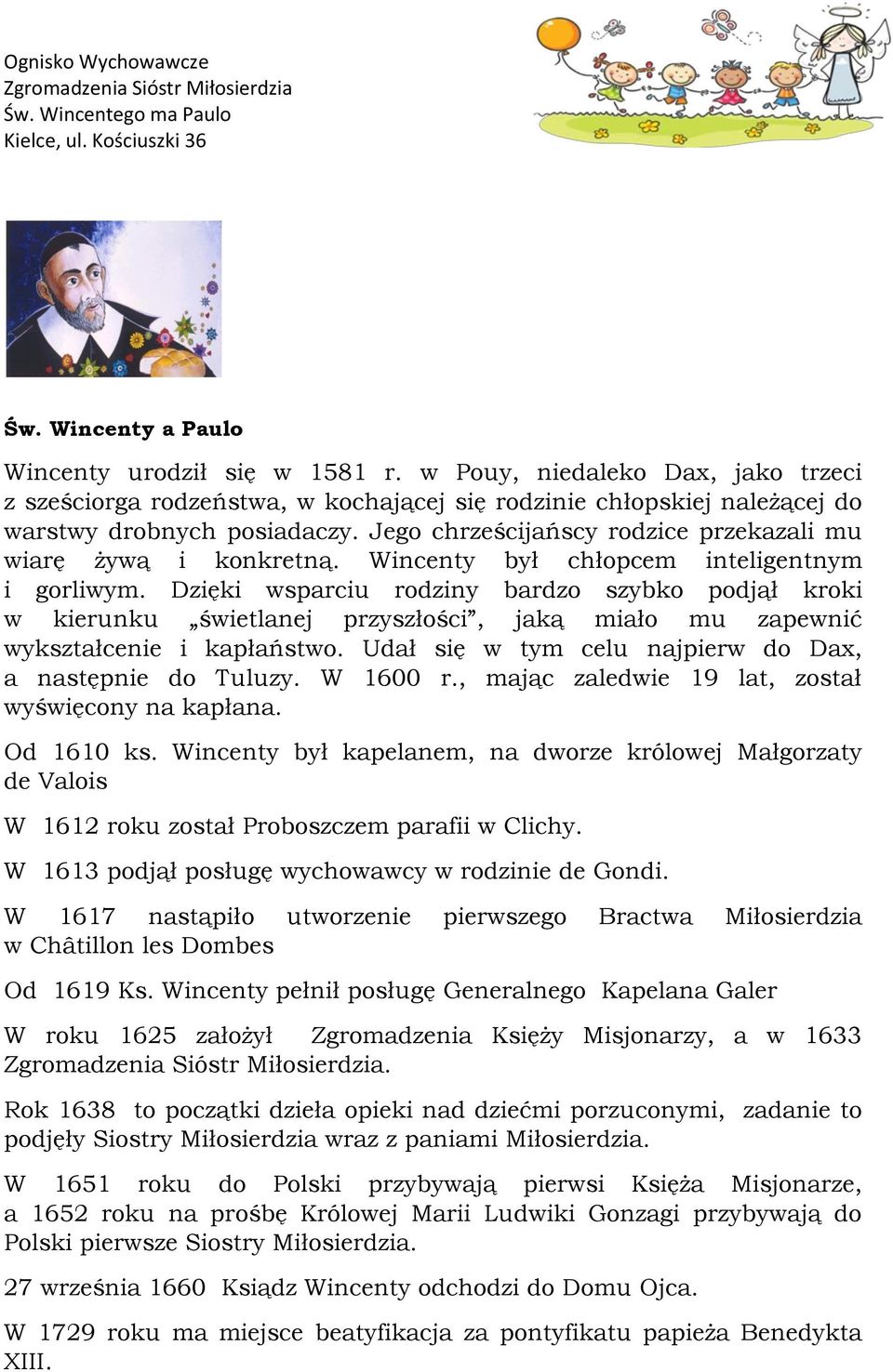 Jego chrześcijańscy rodzice przekazali mu wiarę żywą i konkretną. Wincenty był chłopcem inteligentnym i gorliwym.