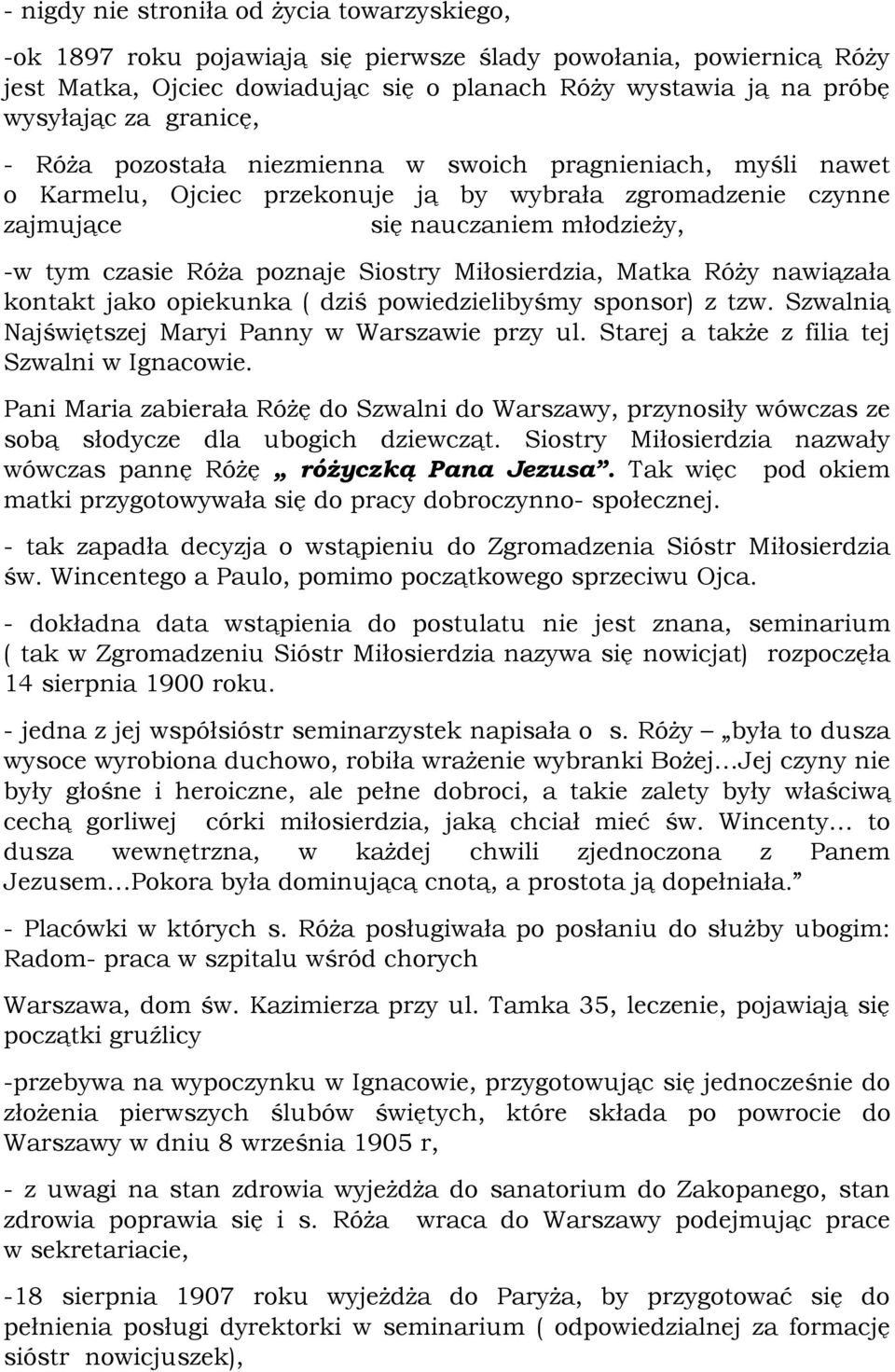 Siostry Miłosierdzia, Matka Róży nawiązała kontakt jako opiekunka ( dziś powiedzielibyśmy sponsor) z tzw. Szwalnią Najświętszej Maryi Panny w Warszawie przy ul.