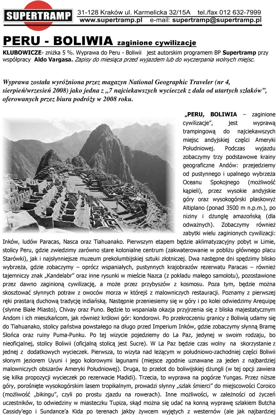 Wyprawa została wyróżniona przez magazyn National Geographic Traveler (nr 4, sierpień/wrzesień 2008) jako jedna z 7 najciekawszych wycieczek z dala od utartych szlaków, oferowanych przez biura