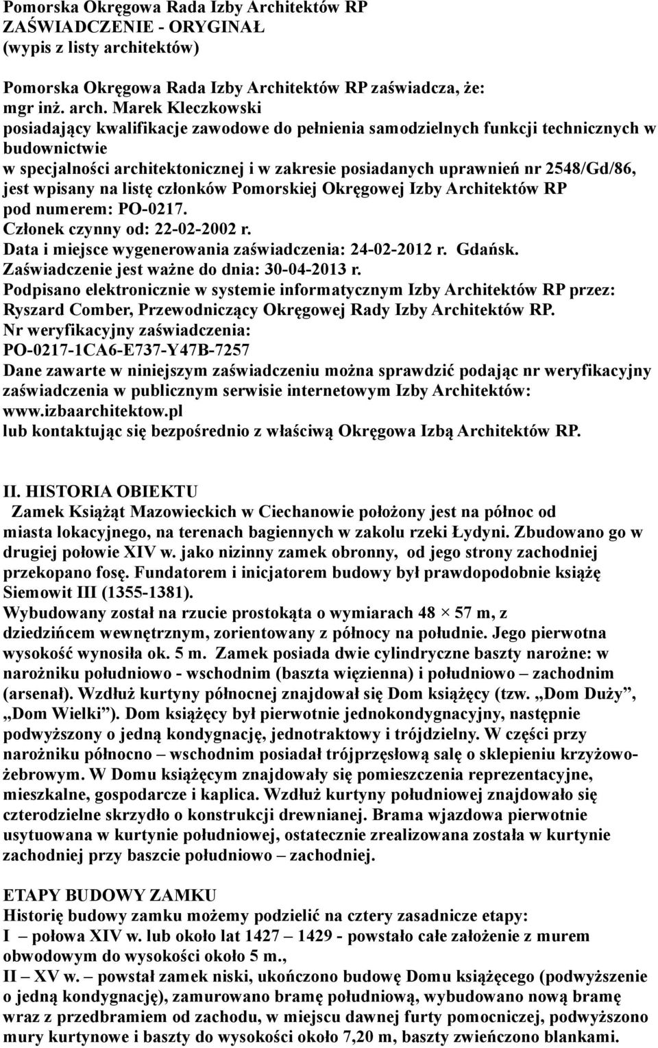 Marek Kleczkowski posiadający kwalifikacje zawodowe do pełnienia samodzielnych funkcji technicznych w budownictwie w specjalności architektonicznej i w zakresie posiadanych uprawnień nr 2548/Gd/86,