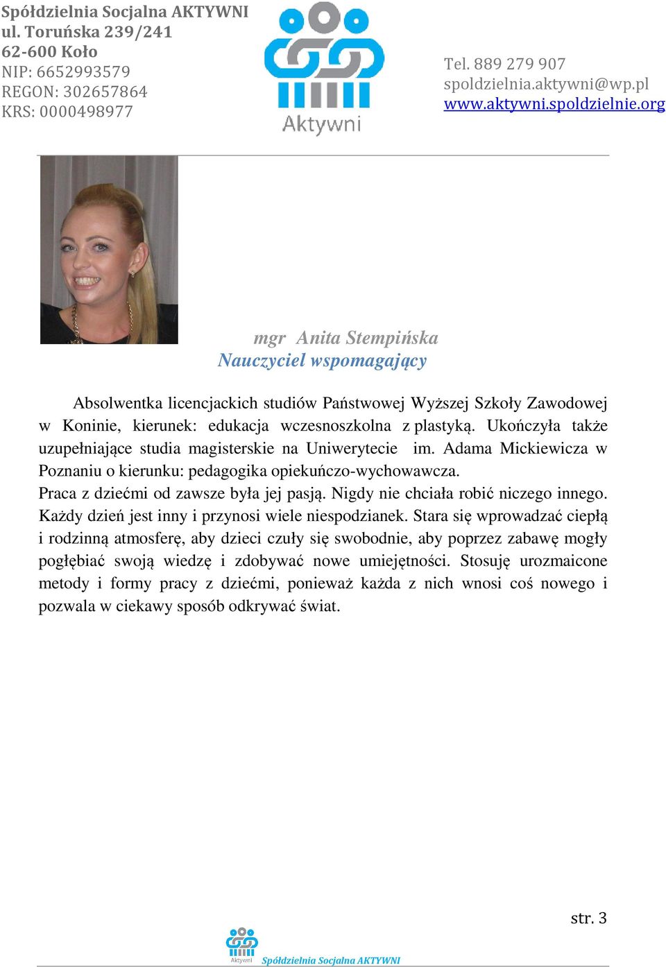 Nigdy nie chciała robić niczego innego. Każdy dzień jest inny i przynosi wiele niespodzianek.