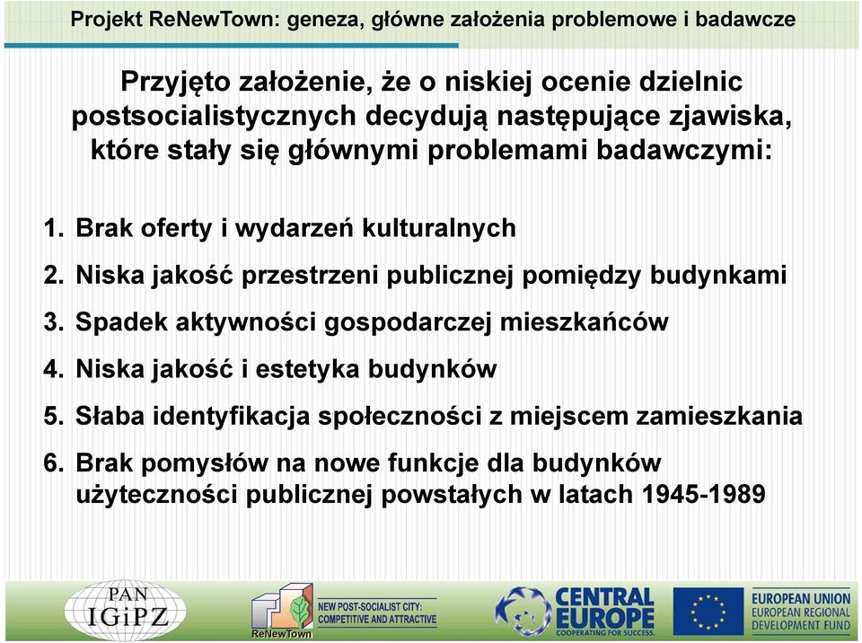 Niska jakość przestrzeni publicznej pomiędzy budynkami 3. Spadek aktywności gospodarczej mieszkańców 4.