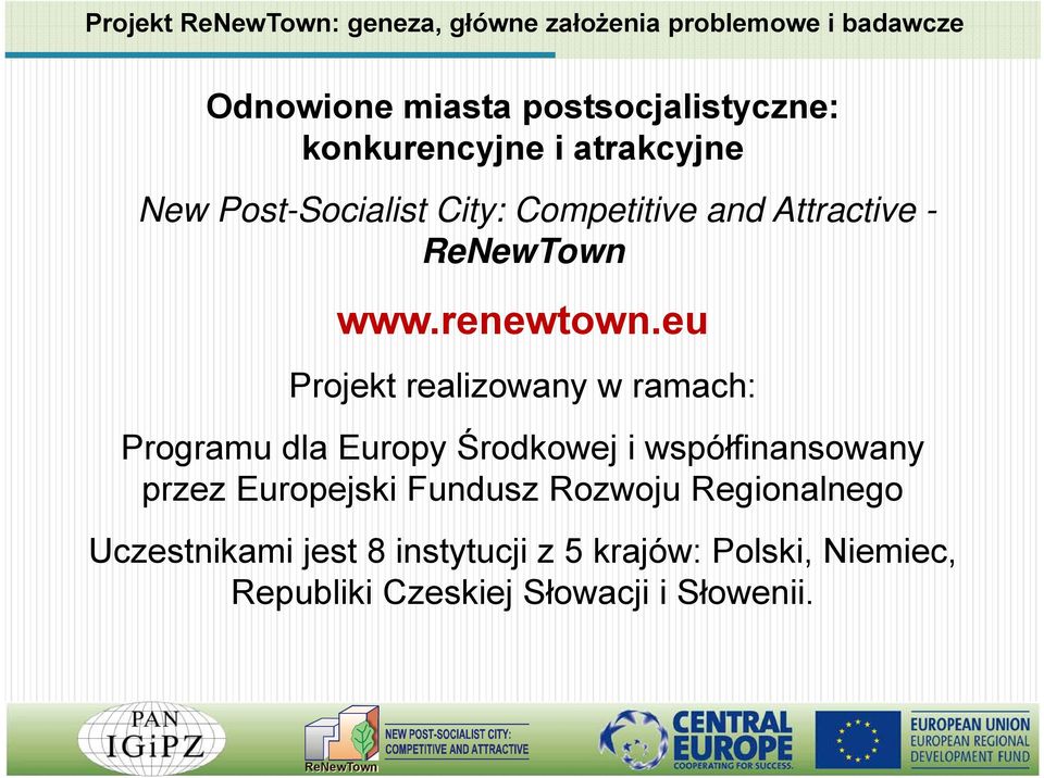 eu Projekt realizowany w ramach: Programu dla Europy Środkowej i współfinansowany przez Europejski