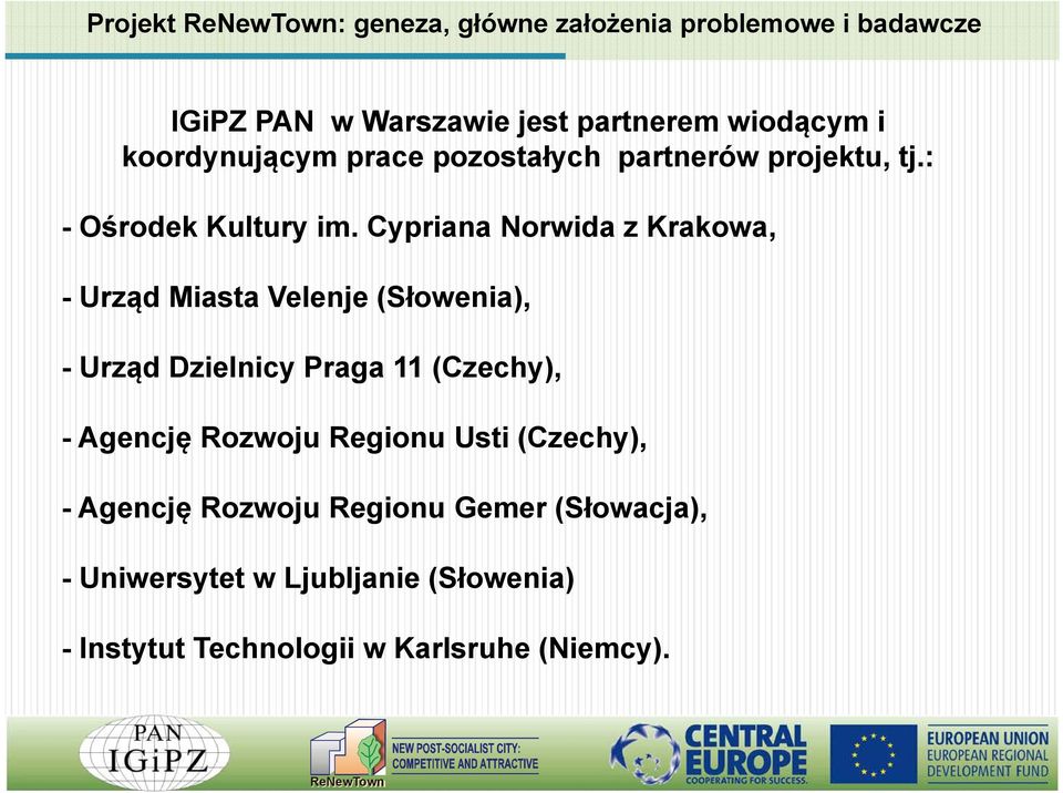 Cypriana Norwida z Krakowa, -Urząd Miasta Velenje (Słowenia), -Urząd Dzielnicy Praga 11 (Czechy), - Agencję