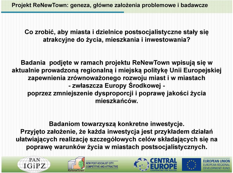 miastach -zwłaszcza Europy Środkowej - poprzez zmniejszenie dysproporcji i poprawę jakości życia mieszkańców. Badaniom towarzyszą konkretne inwestycje.