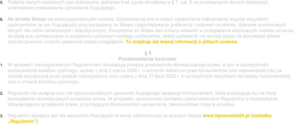 Stswane są ne w celach zapewnienia maksymalnej wygdy wszystkich użytkwników (w tym Kupujących) przy krzystaniu ze Sklepu (zapamiętywanie preferencji i ustawień na strnie, zbieranie annimwych danych