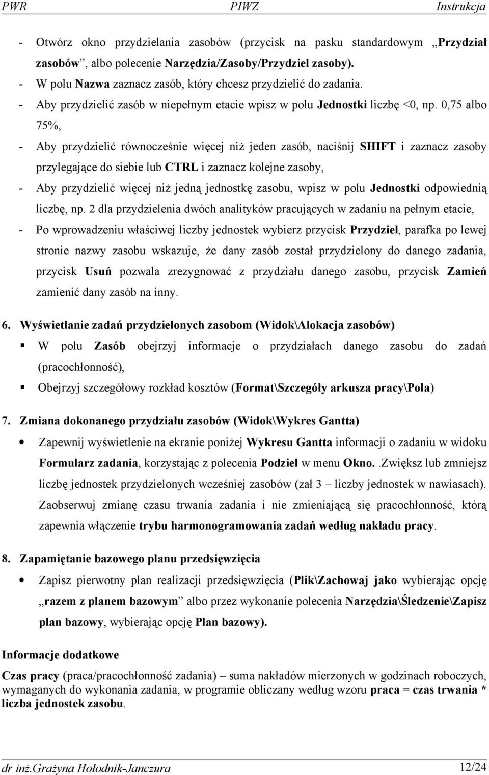 0,75 albo 75%, - Aby przydzielić równocześnie więcej niż jeden zasób, naciśnij SHIFT i zaznacz zasoby przylegające do siebie lub CTRL i zaznacz kolejne zasoby, - Aby przydzielić więcej niż jedną