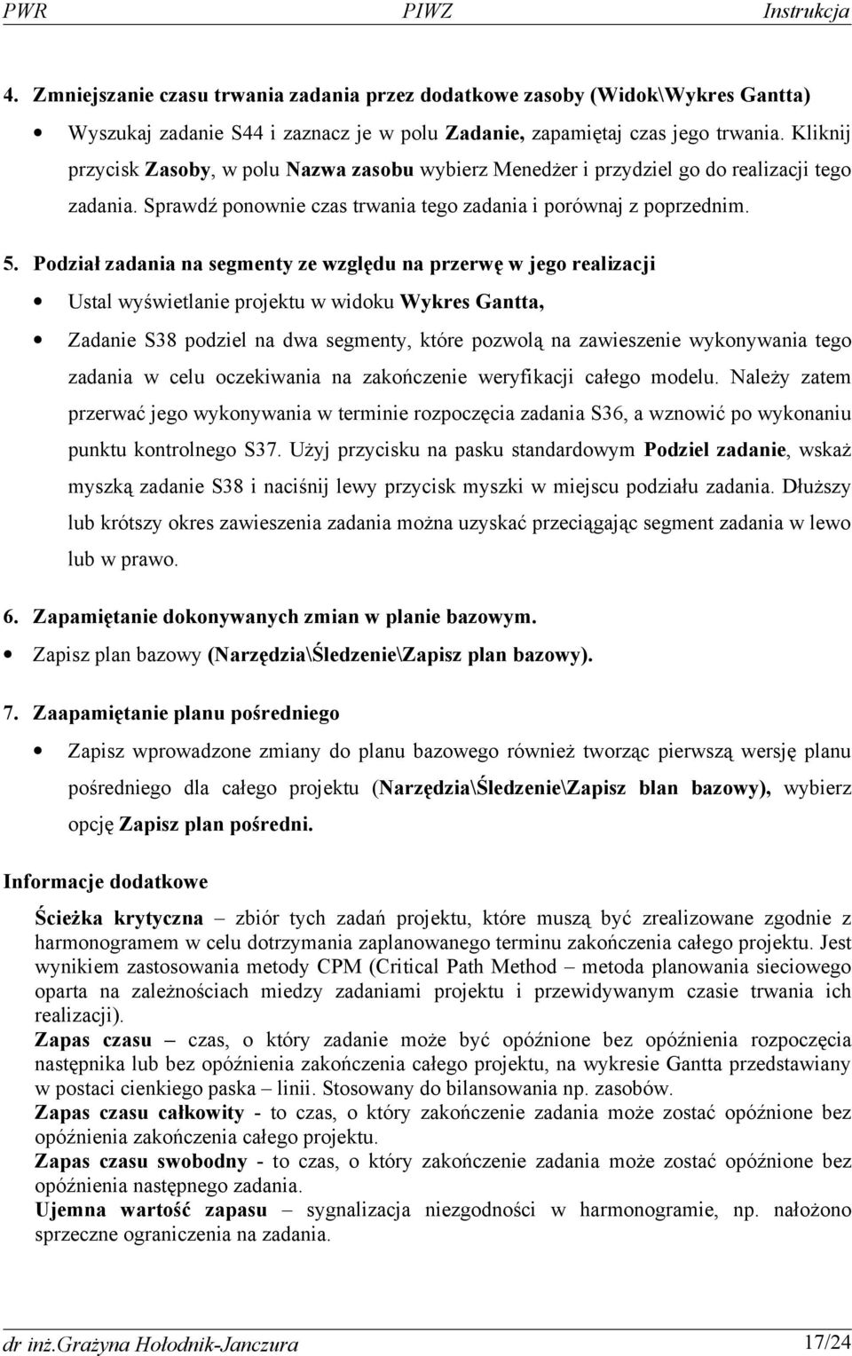 Podział zadania na segmenty ze względu na przerwę w jego realizacji Ustal wyświetlanie projektu w widoku Wykres Gantta, Zadanie S38 podziel na dwa segmenty, które pozwolą na zawieszenie wykonywania