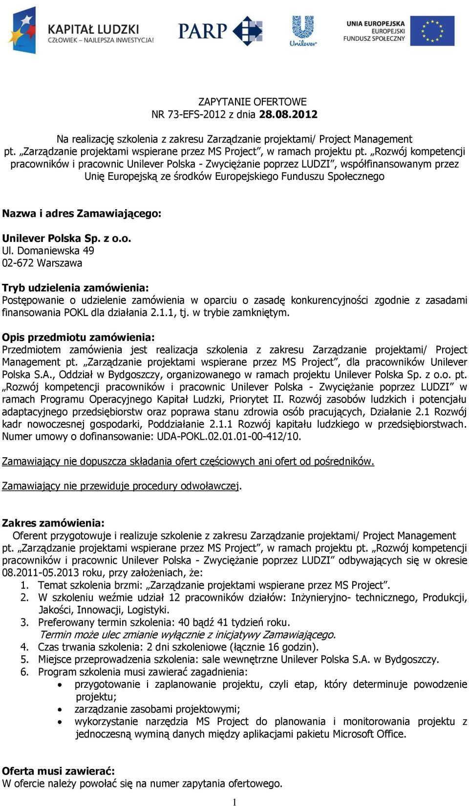 Rozwój kompetencji pracowników i pracownic Unilever Polska - Zwyciężanie poprzez LUDZI, współfinansowanym przez Unię Europejską ze środków Europejskiego Funduszu Społecznego Nazwa i adres