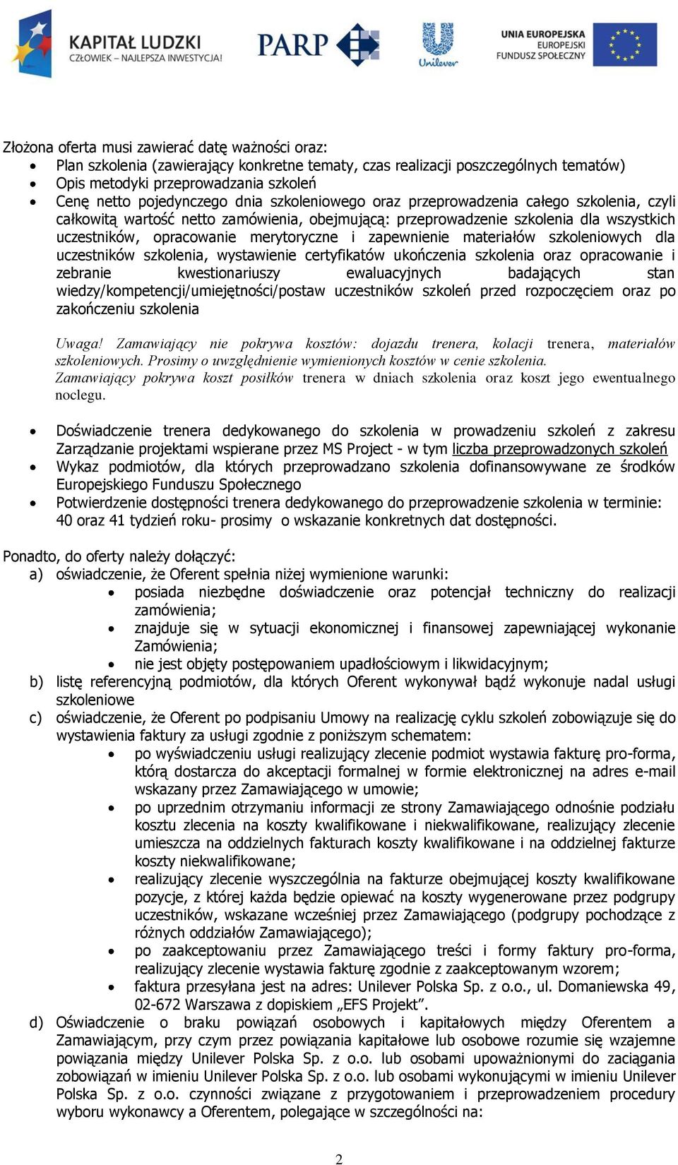 zapewnienie materiałów szkoleniowych dla uczestników szkolenia, wystawienie certyfikatów ukończenia szkolenia oraz opracowanie i zebranie kwestionariuszy ewaluacyjnych badających stan