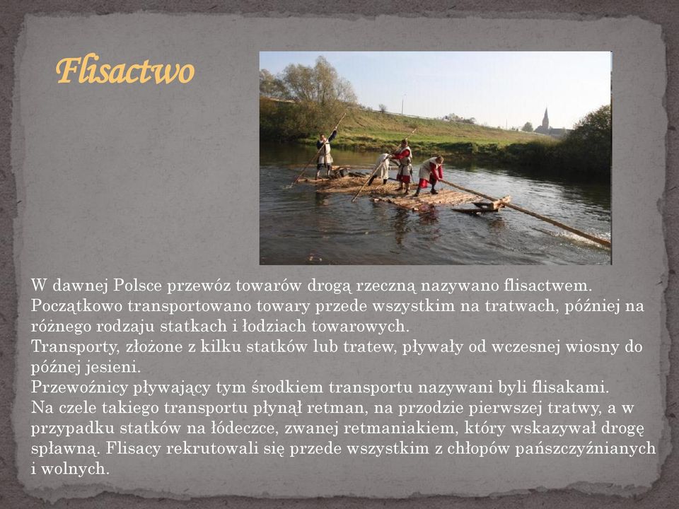 Transporty, złożone z kilku statków lub tratew, pływały od wczesnej wiosny do późnej jesieni.