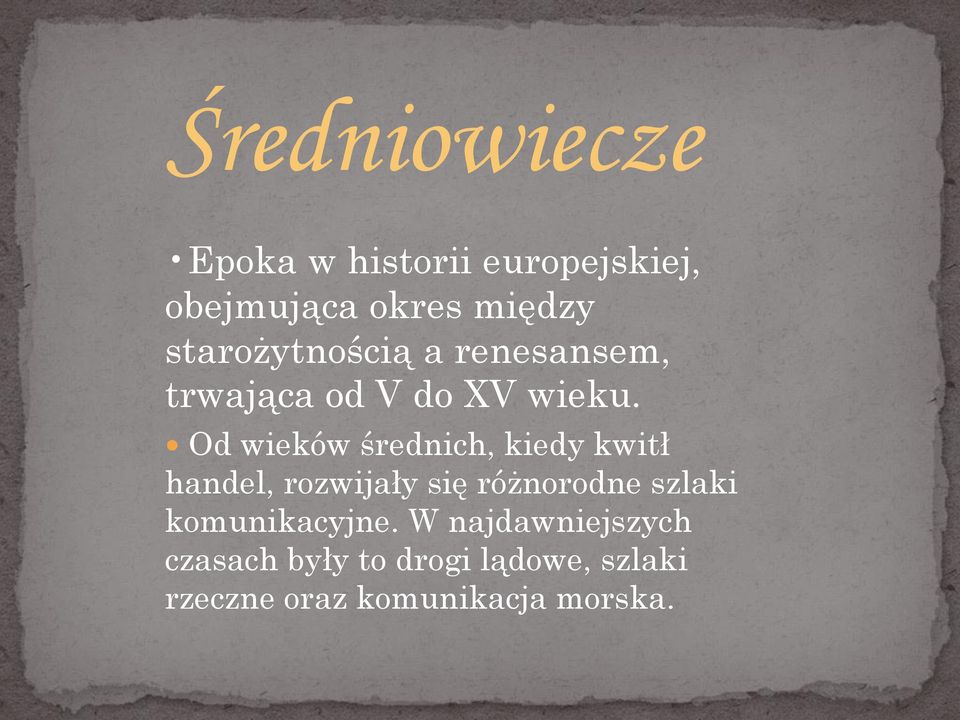 Od wieków średnich, kiedy kwitł handel, rozwijały się różnorodne szlaki