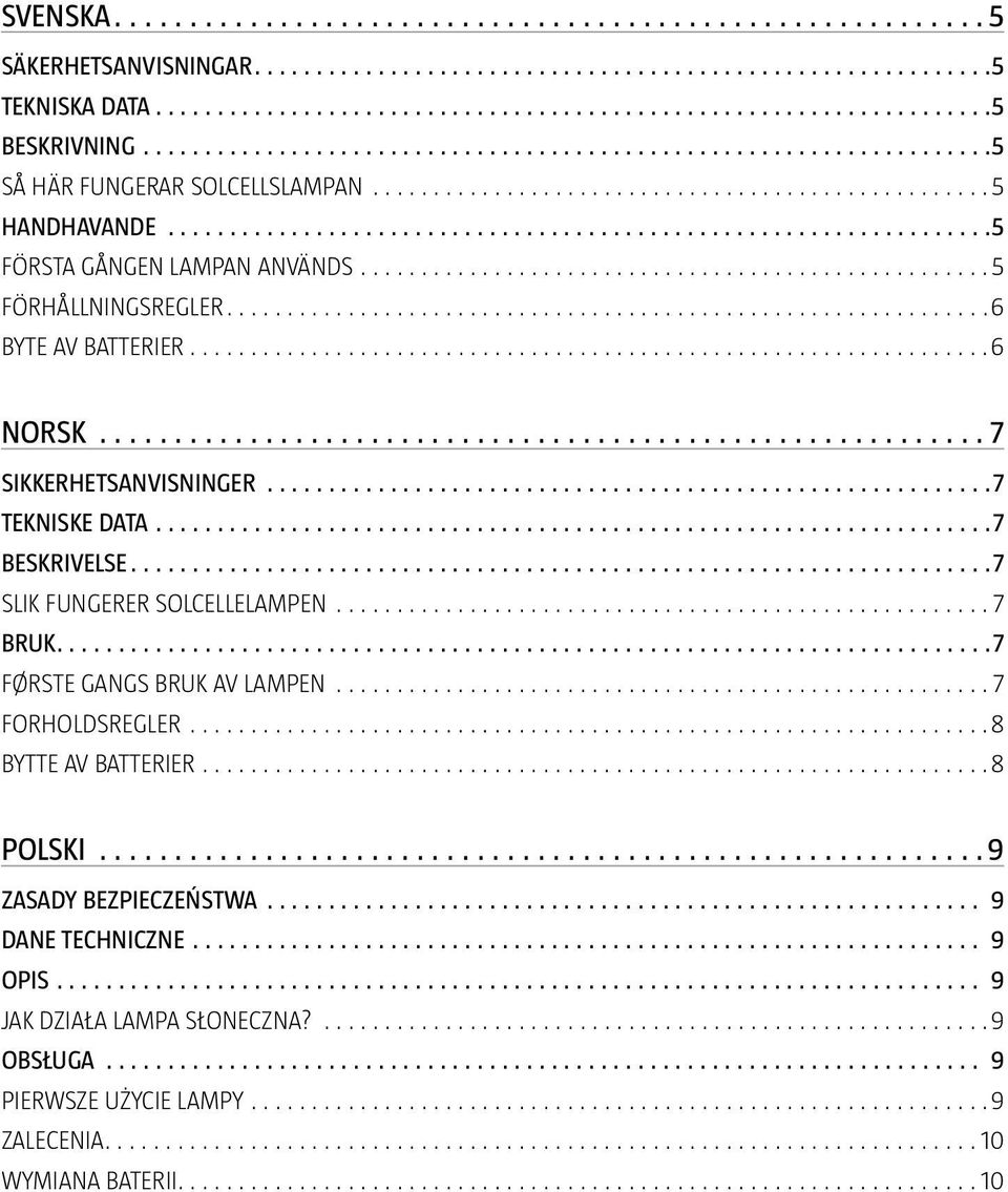 FUNGERER SOLCELLELAMPEN 7 BRUK 7 FØRSTE GANGS BRUK AV LAMPEN 7 FORHOLDSREGLER 8 BYTTE AV BATTERIER 8 POLSKI 9 ZASADY