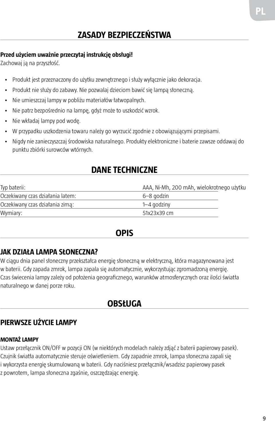 Nie wkładaj lampy pod wodę. W przypadku uszkodzenia towaru należy go wyrzucić zgodnie z obowiązującymi przepisami. Nigdy nie zanieczyszczaj środowiska naturalnego.