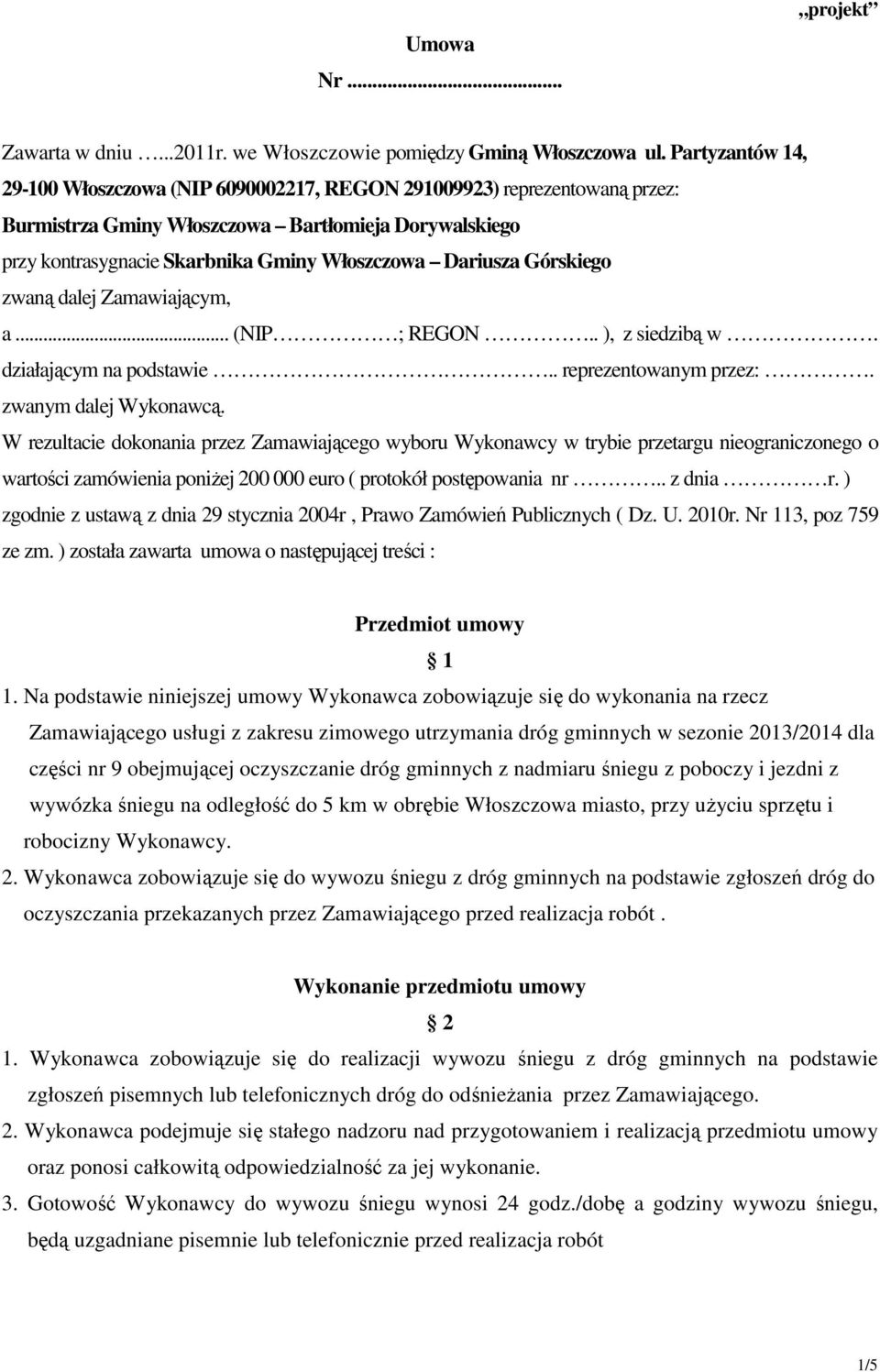 Górskiego zwaną dalej Zamawiającym, a... (NIP ; REGON.. ), z siedzibą w. działającym na podstawie.. reprezentowanym przez:. zwanym dalej Wykonawcą.