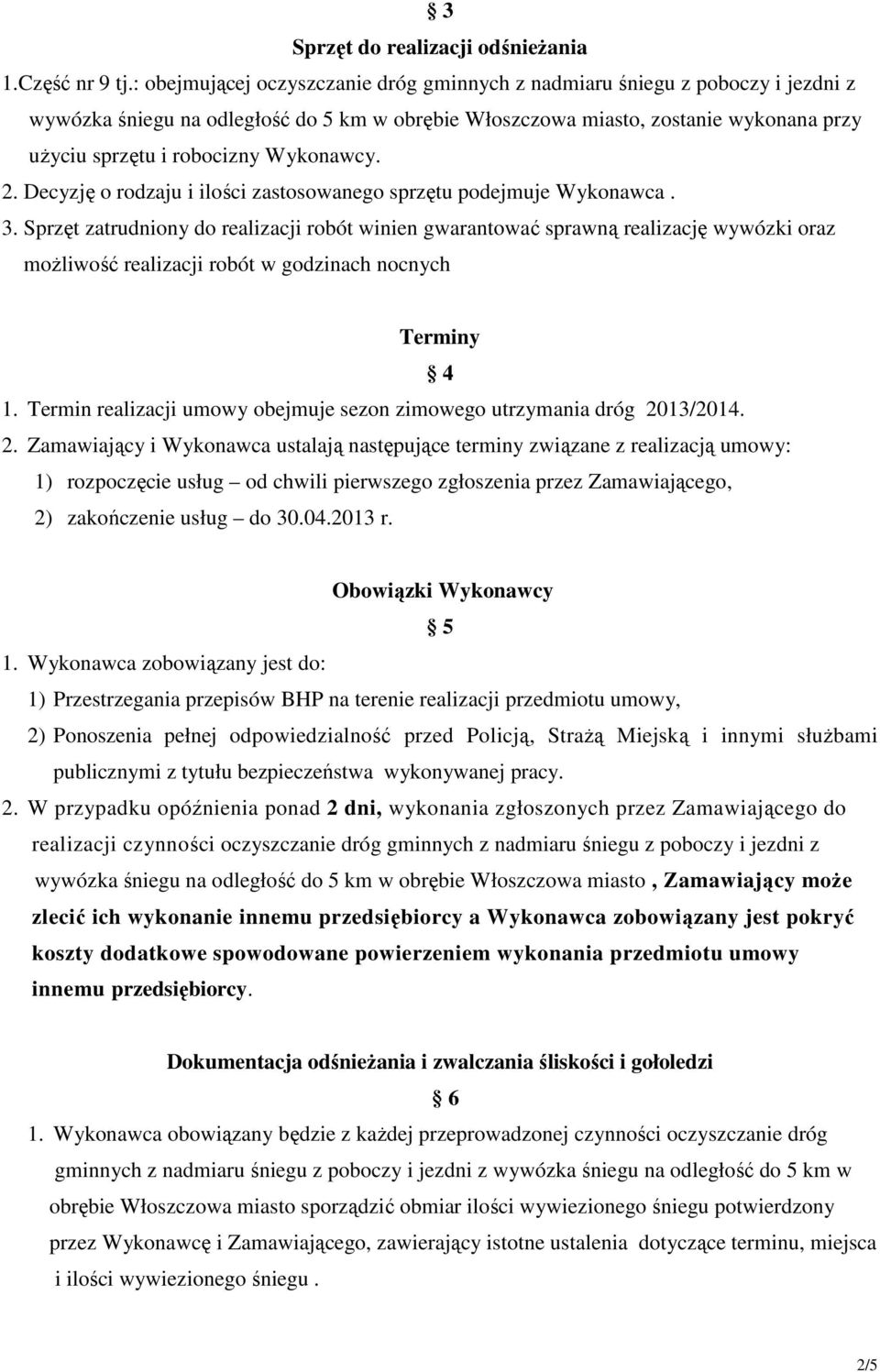 Wykonawcy. 2. Decyzję o rodzaju i ilości zastosowanego sprzętu podejmuje Wykonawca. 3.