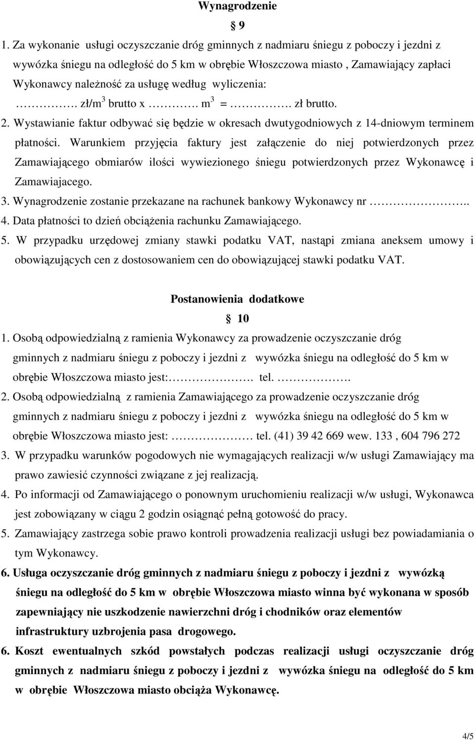 usługę według wyliczenia:. zł/m 3 brutto x. m 3 =. zł brutto. 2. Wystawianie faktur odbywać się będzie w okresach dwutygodniowych z 14-dniowym terminem płatności.