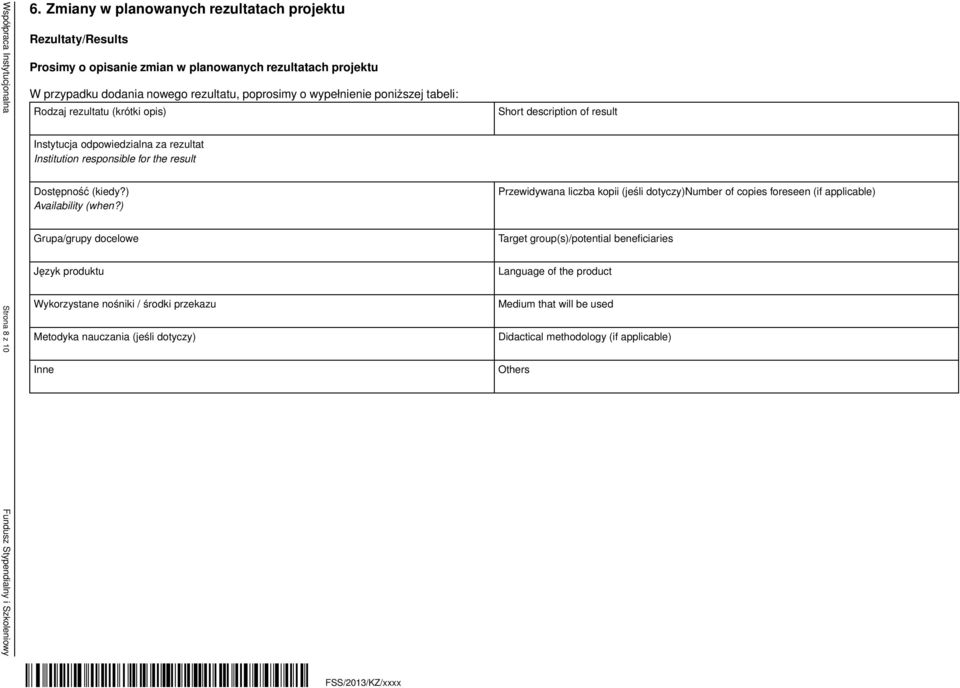 tabeli: Rodzaj rezultatu (krótki opis) Instytucja odpowiedzialna za rezultat Institution responsible for the result Dostępność (kiedy?) Availability (when?