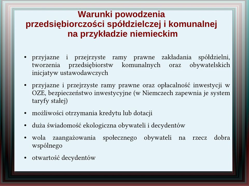 opłacalność inwestycji w OZE, bezpieczeństwo inwestycyjne (w Niemczech zapewnia je system taryfy stałej) możliwości otrzymania kredytu lub