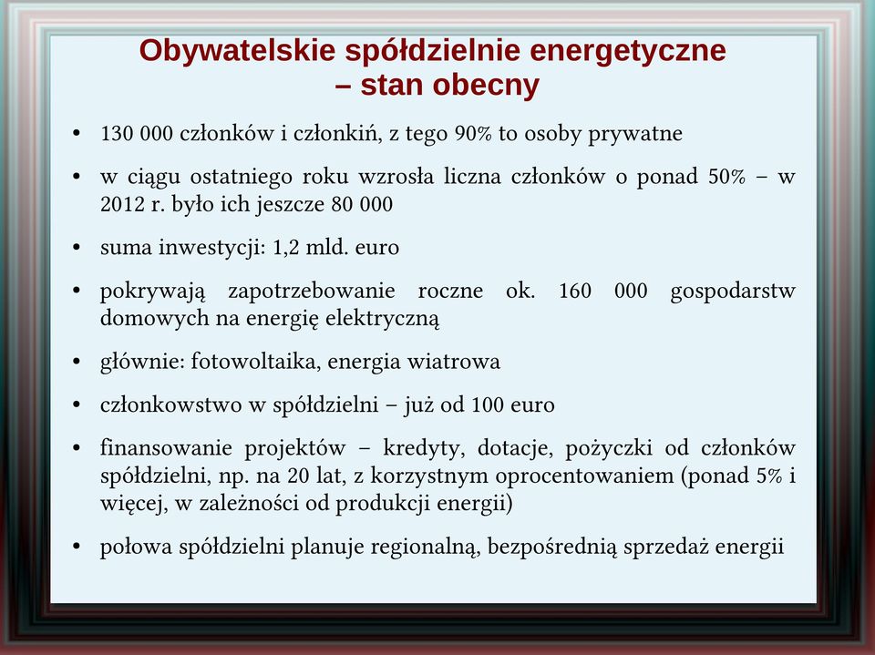 160 000 gospodarstw domowych na energię elektryczną głównie: fotowoltaika, energia wiatrowa członkowstwo w spółdzielni już od 100 euro finansowanie projektów